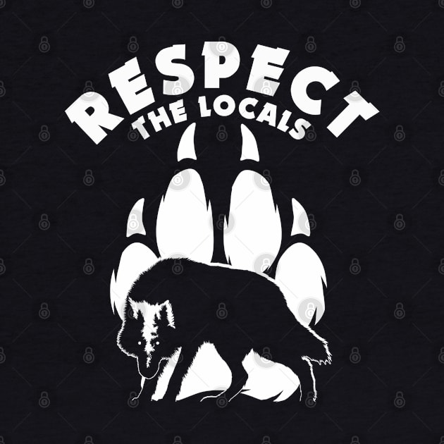 Respect The Locals - Wolf Lovers Quote by TMBTM